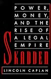 Skadden: Power, Money, and the Rise of a Legal Empire
