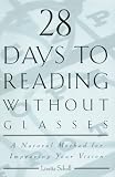 28 Days to Reading Without Glasses: A Natural Method for Improving Your Vision