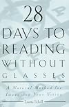 28 Days to Reading Without Glasses: A Natural Method for Improving Your Vision by Lisette Scholl