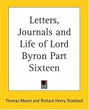 Letters, Journals and Life of Lord Byron: pt.16