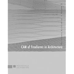 Computergest�tzte Produktion von Freiformen in der Architektur: CAM of Freeforms in Architecture