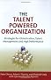 The Talent Powered Organization: Strategies for Globalization, Talent Management and High Performance
