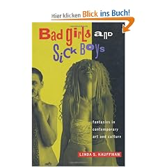 Bad Girls & Sick Boys: Fantasies in Contemporary Art Culture: Fantasies in Contemporary Art and Culture