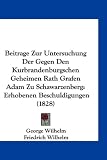 Produkt-Bild: Beitrage Zur Untersuchung Der Gegen Den Kurbrandenburgschen Geheimen Rath Grafen Adam Zu Schawarzenberg: Erhobenen Beschuldigungen (1828)
