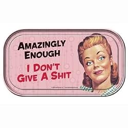 Amazingly Enough I Don't Give a Shit Magnetic Tin Sign by Ephemera