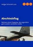 Abschiedsflug: Notizen einer Flugreise, die eigentlich ganz anders verlaufen sollte