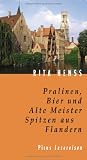 Pralinen, Bier und Alte Meister - Spitzen aus Flandern - Rita Henss