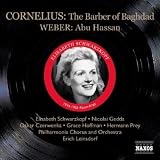Peter Cornelius; Der Barbier von Bagdad (The Barber of Baghdad) [Elisabeth Schwarzkopf, Grace Hoffman, Nicolai Gedda, Gerhard Unger, Hermann Prey, Oskar Czerwenka; Philharmonia Chorus and Orchestra; Erich Leinsdorf (1956)] AND Carl Maria von Weber: Abu Hassan [Elisabeth Schwarzkopf, Erich Witte, Michael Bohnen; Berlin Radio Symphony Chorus and Orchestra; Leopold Ludwig (1944)]
