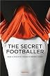 The secret footballer Dans la peau d un joueur de premier league