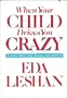 When Your Child Drives You Crazy: Advice from the Child-Care Expert