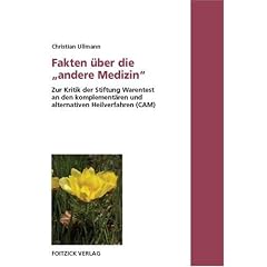 Fakten �ber die "andere Medizin". Zur Kritik der Stiftung Warentest an den komplement�ren und alternativen Heilverfahren (CAM)