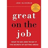 great on the job what to say how to say it the secrets of getting ahead