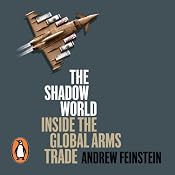 The Shadow World: Inside the Global Arms Trade | [Andrew Feinstein]