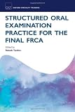 Structured Oral Examination Practice for the Final FRCA (Oxford Specialty Training)