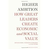 higher ambition how great leaders create economic and social value