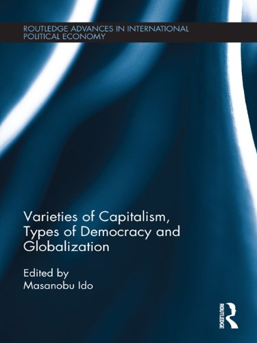 Varieties of Capitalism, Types of Democracy and Globalization (Routledge Advances in International Political Economy)
