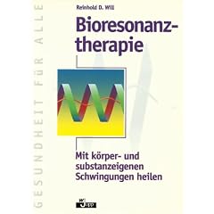 Bioresonanztherapie. Mit k�rper- und substanzeigenen Schwingungen heilen