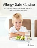 Allergy Safe Cuisine; Cooking Without the Top 8 Food Allergens, Plus Corn, Gluten and MSG
