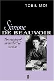 Simone De Beauvoir: The Making of an Intellectual Woman