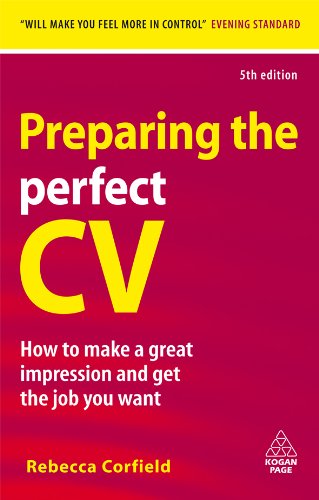Preparing the Perfect CV: How to Make a Great Impression and Get the Job You Want (Career Success)