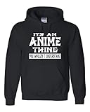 Medium Black Adult It''s An Anime Thing You Wouldn''t Understand Sweatshirt Hoodie