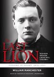 The Last Lion: Winston Spencer Churchill, VOLUME ONE: Visions of Glory, 1874-1932