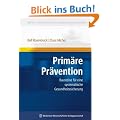 Prim�re Pr�vention: Bausteine f�r eine systematische Gesundheitssicherung