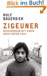 Zigeuner: Begegnungen mit einem ungel...