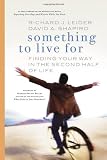  : Something to Live For: Finding Your Way in the Second Half of Life