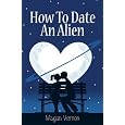How to Date an Alien (My Alien Romance)