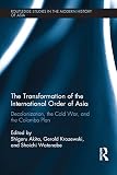 The transformation of the international order of Asia : decolonization, the Cold War, and the Colombo Plan