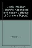 Urban transport planning : second report from the Expenditure Committee, session 1972-73, together with the minutes of the evidence taken before the Environment and Home Office Sub-committee, appendic