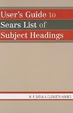 User's Guide to Sears List of Subject Headings Mohinder P. Satija