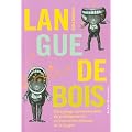 Langue de bois : D�cryptage irr�v�rencieux du politiquement correct et des dessous de la langue