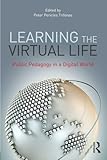 Learning the virtual life : public pedagogy in a digital world