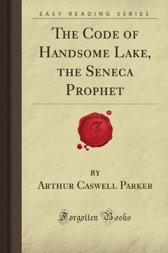 The Code of Handsome Lake, the Seneca Prophet (Illustrated)