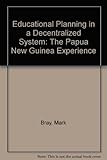 Educational planning in a decentralised system : the Papua New Guinean experience