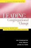 Leading Congregational Change: A Practical Guide for the Transformational Journey   [LEADING CONGREGATIONAL CHANGE] [Hardcover]