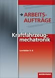 Produkt-Bild: Kraftfahrzeugtechnik /-mechatronik. Arbeitsauftr&auml;ge und Grundwissen: Kraftfahrzeugmechatronik: Arbeitsauftr&auml;ge Lernfelder 5-8