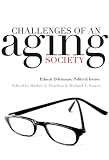 Challenges Of An Aging Society : Ethical Dilemmas, Political Issues