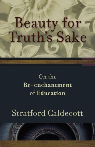 Beauty for Truth's Sake: On the Re-enchantment of Education