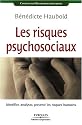 Les risques psychosociaux : Identifier, analyser, pr&eacute;venir les risques humains