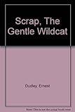Scrap : the gentle wildcat
