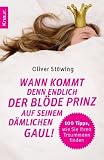 Produkt-Bild: Wann kommt denn endlich der bl&ouml;de Prinz auf seinem d&auml;mlichen Gaul!: 100 Tipps, wie Sie Ihren Traummann finden