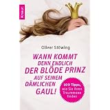 Wann kommt denn endlich der bl�de Prinz auf seinem d�mlichen Gaul!: 100 Tipps, wie Sie Ihren Traummann findenvon "Oliver St�wing"