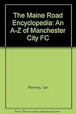 The Maine Road encyclopedia : an A-Z of Manchester City FC