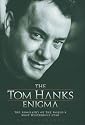 The Tom Hanks Enigma: The Biography of the World's Most Intriguing Movie Star