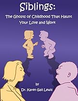 Siblings: The Ghosts of Childhood That Haunt Your Love and Work Siblings: The Ghosts of Childhood That Haunt Your Love and Work