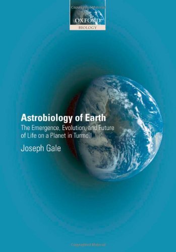 Astrobiology of Earth: The Emergence, Evolution and Future of Life on a Planet in Turmoil