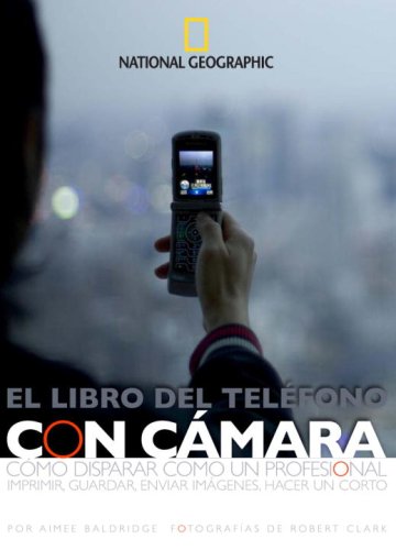 El Libro del Teléfono con Cámara: Cómo Disparar Cómo un Profesional, Imprimir, Guardar, Enviar Imgenes, Hacer un Corto (Spanish Edition)